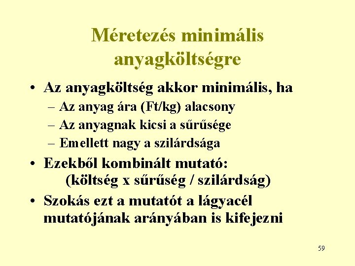 Méretezés minimális anyagköltségre • Az anyagköltség akkor minimális, ha – Az anyag ára (Ft/kg)