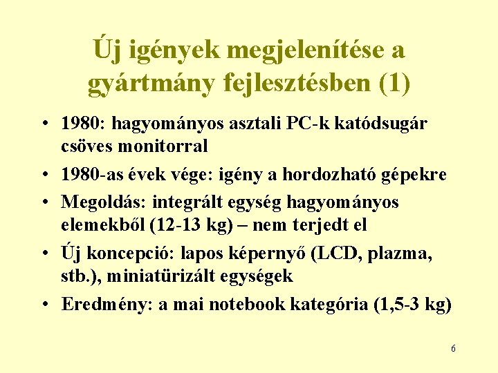 Új igények megjelenítése a gyártmány fejlesztésben (1) • 1980: hagyományos asztali PC-k katódsugár csöves