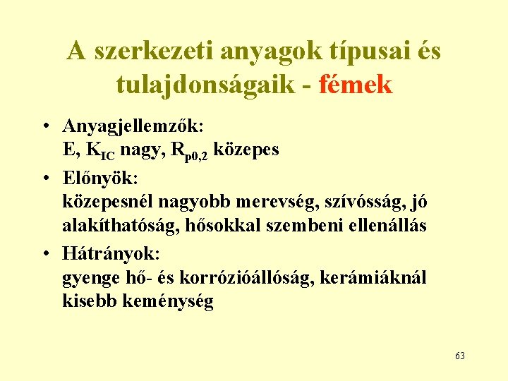 A szerkezeti anyagok típusai és tulajdonságaik - fémek • Anyagjellemzők: E, KIC nagy, Rp