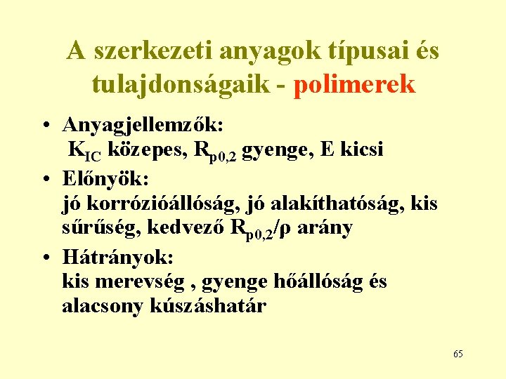 A szerkezeti anyagok típusai és tulajdonságaik - polimerek • Anyagjellemzők: KIC közepes, Rp 0,