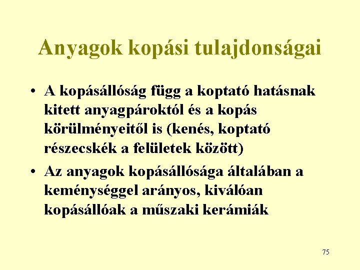 Anyagok kopási tulajdonságai • A kopásállóság függ a koptató hatásnak kitett anyagpároktól és a
