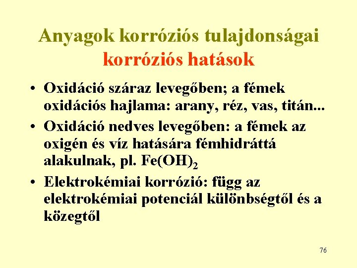 Anyagok korróziós tulajdonságai korróziós hatások • Oxidáció száraz levegőben; a fémek oxidációs hajlama: arany,
