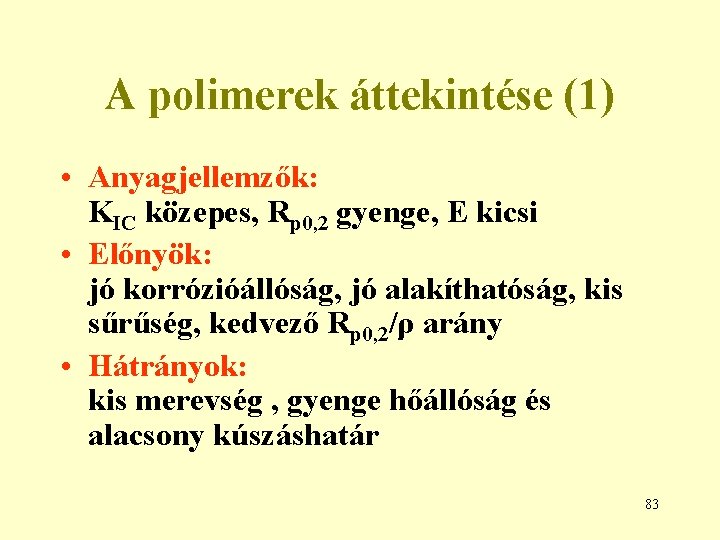 A polimerek áttekintése (1) • Anyagjellemzők: KIC közepes, Rp 0, 2 gyenge, E kicsi