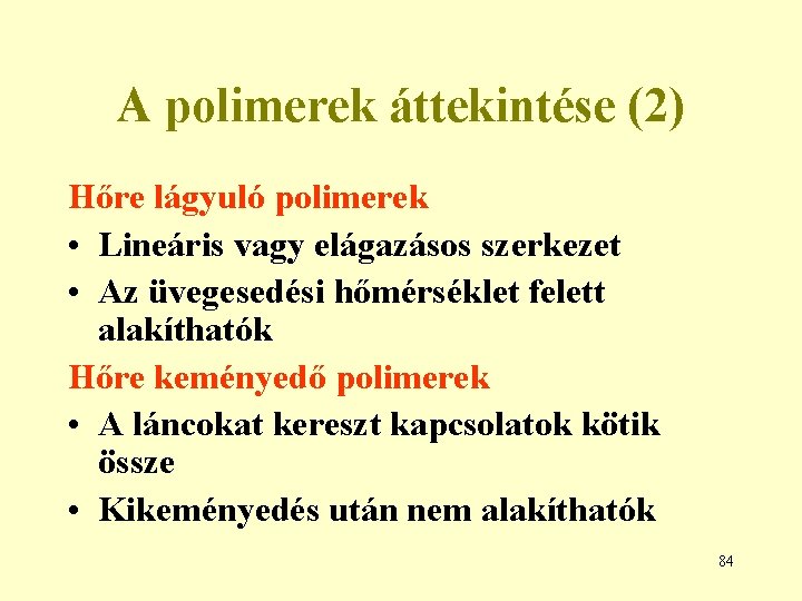 A polimerek áttekintése (2) Hőre lágyuló polimerek • Lineáris vagy elágazásos szerkezet • Az