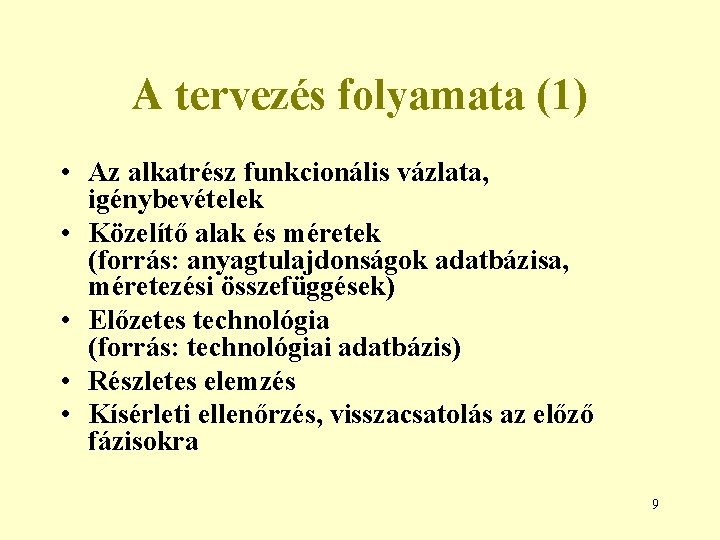 A tervezés folyamata (1) • Az alkatrész funkcionális vázlata, igénybevételek • Közelítő alak és