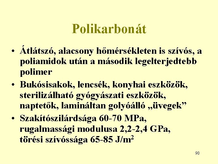 Polikarbonát • Átlátszó, alacsony hőmérsékleten is szívós, a poliamidok után a második legelterjedtebb polimer