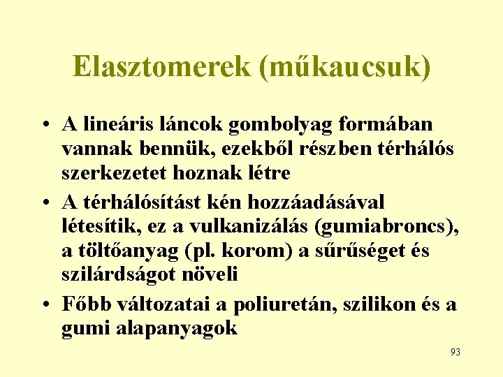 Elasztomerek (műkaucsuk) • A lineáris láncok gombolyag formában vannak bennük, ezekből részben térhálós szerkezetet