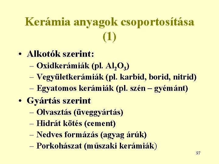 Kerámia anyagok csoportosítása (1) • Alkotók szerint: – Oxidkerámiák (pl. Al 2 O 3)