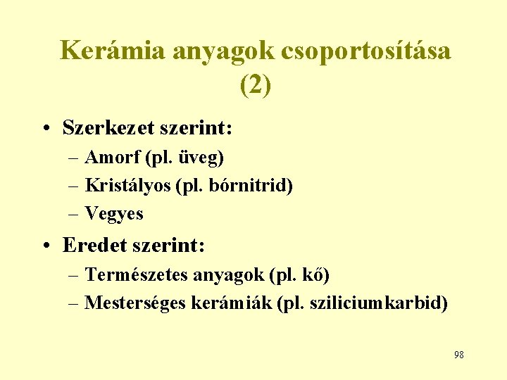 Kerámia anyagok csoportosítása (2) • Szerkezet szerint: – Amorf (pl. üveg) – Kristályos (pl.