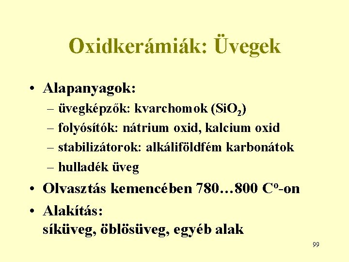 Oxidkerámiák: Üvegek • Alapanyagok: – üvegképzők: kvarchomok (Si. O 2) – folyósítók: nátrium oxid,