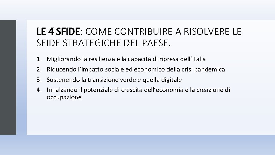 LE 4 SFIDE: COME CONTRIBUIRE A RISOLVERE LE SFIDE STRATEGICHE DEL PAESE. 1. 2. LE 4 SFIDE: COME CONTRIBUIRE A RISOLVERE LE SFIDE STRATEGICHE DEL PAESE. 1. 2.