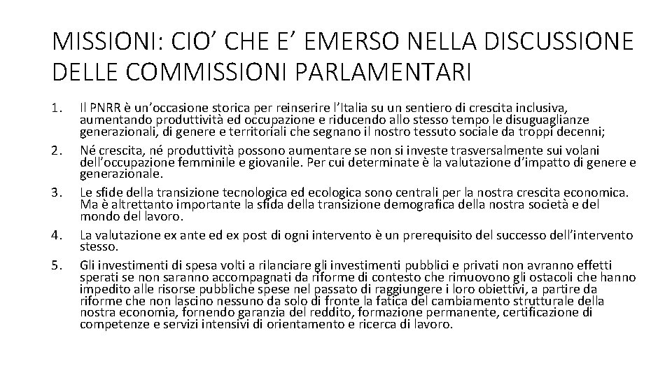 MISSIONI: CIO’ CHE E’ EMERSO NELLA DISCUSSIONE DELLE COMMISSIONI PARLAMENTARI 1. 2. 3. 4. MISSIONI: CIO’ CHE E’ EMERSO NELLA DISCUSSIONE DELLE COMMISSIONI PARLAMENTARI 1. 2. 3. 4.