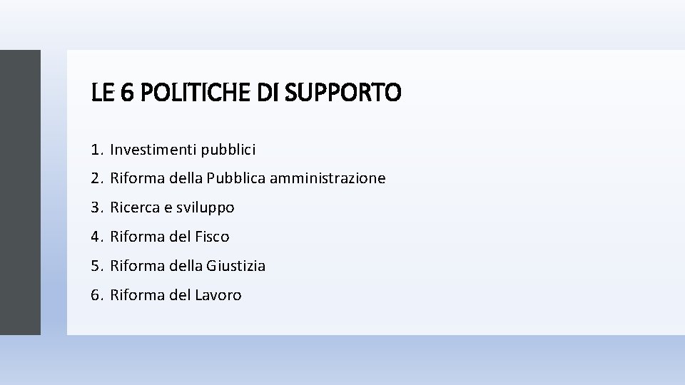 LE 6 POLITICHE DI SUPPORTO 1. Investimenti pubblici 2. Riforma della Pubblica amministrazione 3. LE 6 POLITICHE DI SUPPORTO 1. Investimenti pubblici 2. Riforma della Pubblica amministrazione 3.