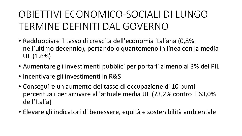 OBIETTIVI ECONOMICO-SOCIALI DI LUNGO TERMINE DEFINITI DAL GOVERNO • Raddoppiare il tasso di crescita OBIETTIVI ECONOMICO-SOCIALI DI LUNGO TERMINE DEFINITI DAL GOVERNO • Raddoppiare il tasso di crescita