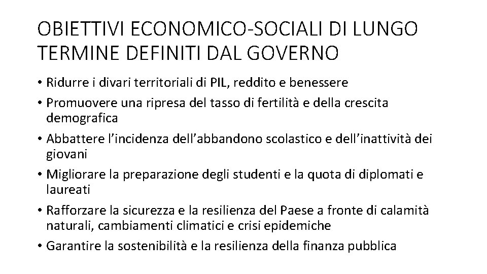 OBIETTIVI ECONOMICO-SOCIALI DI LUNGO TERMINE DEFINITI DAL GOVERNO • Ridurre i divari territoriali di OBIETTIVI ECONOMICO-SOCIALI DI LUNGO TERMINE DEFINITI DAL GOVERNO • Ridurre i divari territoriali di