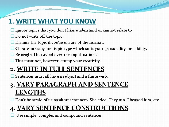 1. WRITE WHAT YOU KNOW � Ignore topics that you don’t like, understand or