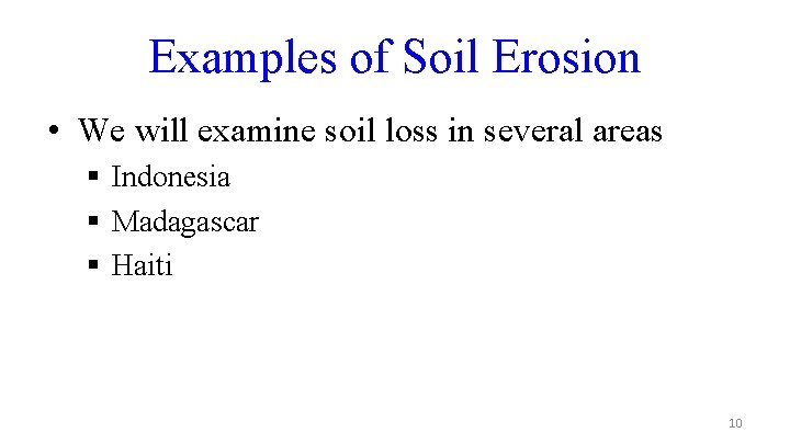 Examples of Soil Erosion • We will examine soil loss in several areas §