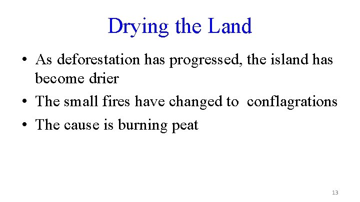 Drying the Land • As deforestation has progressed, the island has become drier •