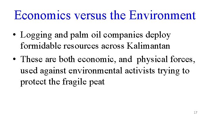 Economics versus the Environment • Logging and palm oil companies deploy formidable resources across