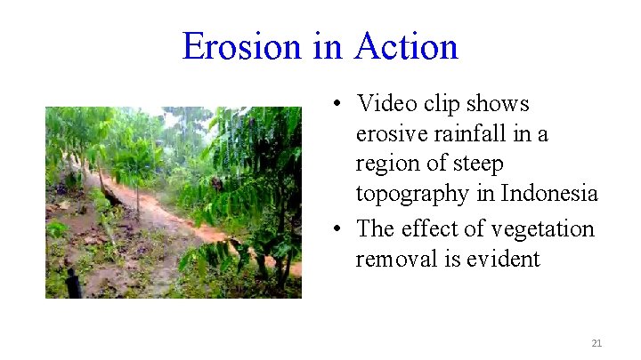 Erosion in Action • Video clip shows erosive rainfall in a region of steep