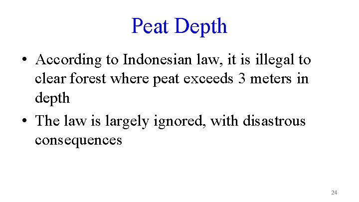 Peat Depth • According to Indonesian law, it is illegal to clear forest where