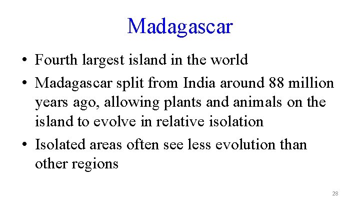 Madagascar • Fourth largest island in the world • Madagascar split from India around