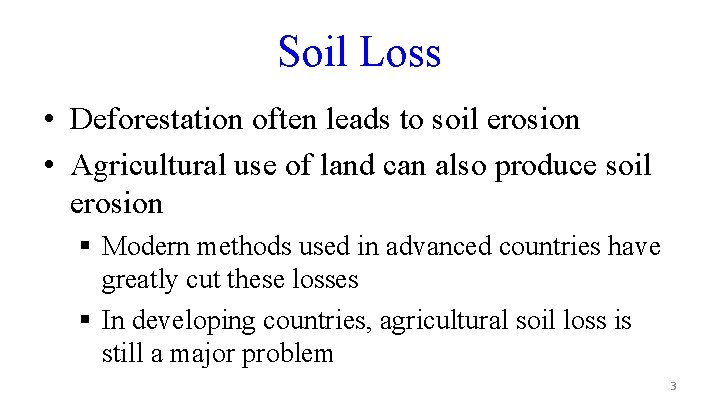 Soil Loss • Deforestation often leads to soil erosion • Agricultural use of land
