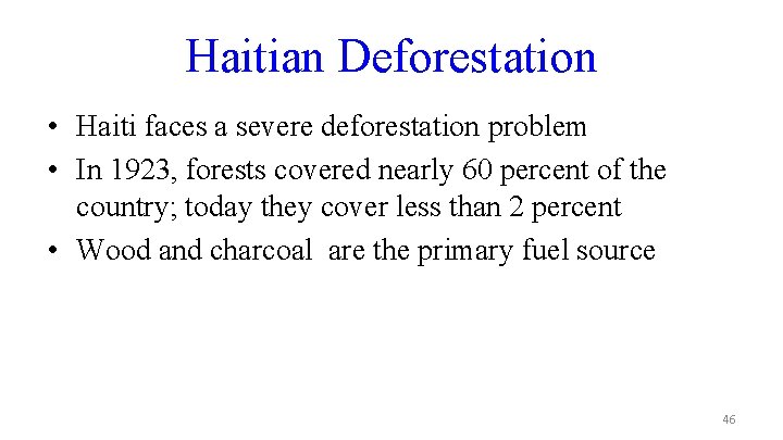 Haitian Deforestation • Haiti faces a severe deforestation problem • In 1923, forests covered