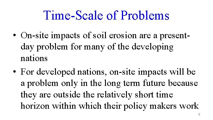 Time-Scale of Problems • On-site impacts of soil erosion are a presentday problem for
