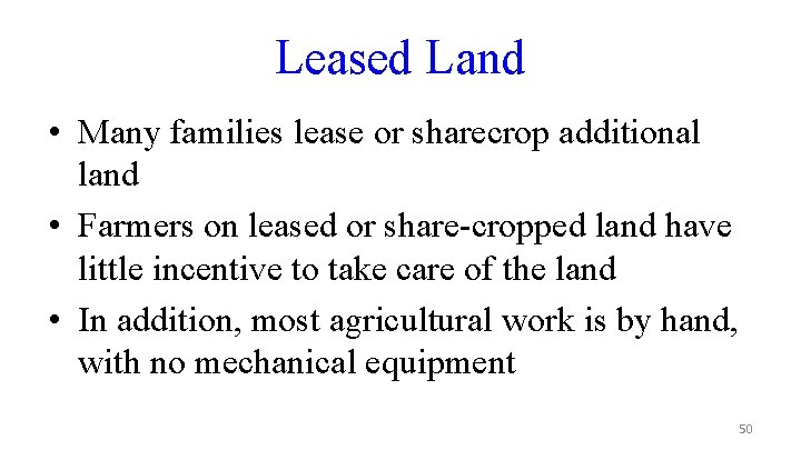 Leased Land • Many families lease or sharecrop additional land • Farmers on leased
