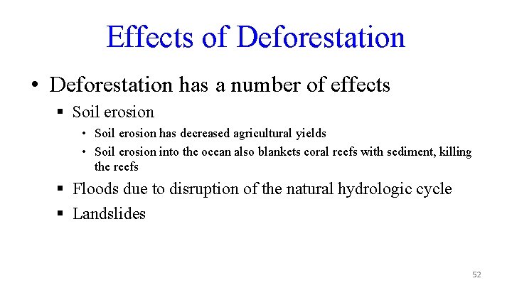 Effects of Deforestation • Deforestation has a number of effects § Soil erosion •
