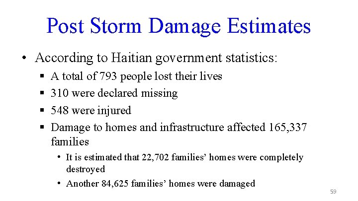 Post Storm Damage Estimates • According to Haitian government statistics: § § A total