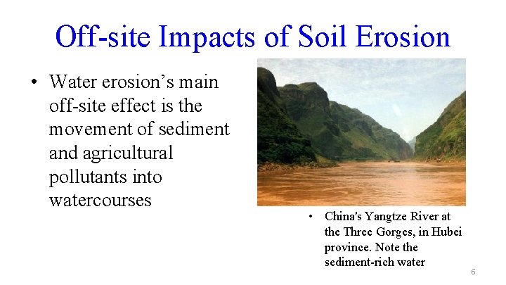 Off-site Impacts of Soil Erosion • Water erosion’s main off-site effect is the movement
