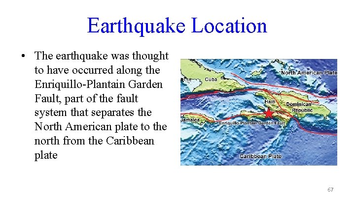 Earthquake Location • The earthquake was thought to have occurred along the Enriquillo-Plantain Garden