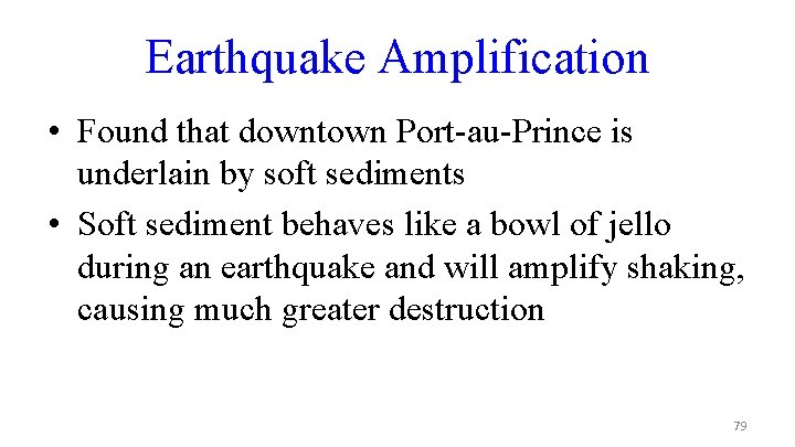 Earthquake Amplification • Found that downtown Port-au-Prince is underlain by soft sediments • Soft