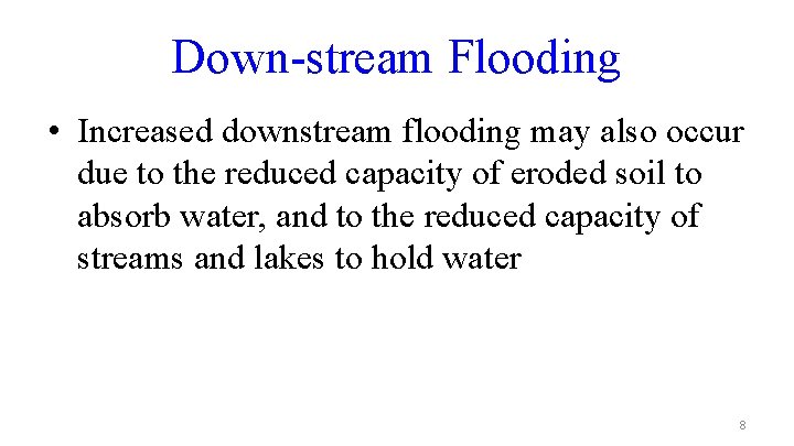 Down-stream Flooding • Increased downstream flooding may also occur due to the reduced capacity