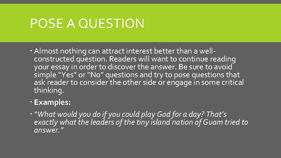 POSE A QUESTION Almost nothing can attract interest better than a wellconstructed question. Readers