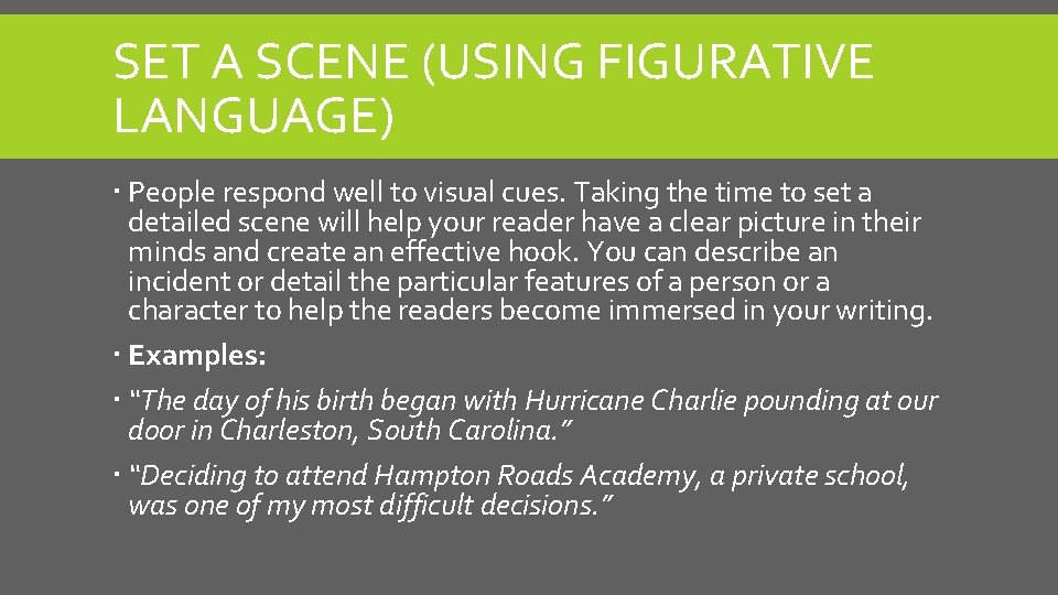 SET A SCENE (USING FIGURATIVE LANGUAGE) People respond well to visual cues. Taking the