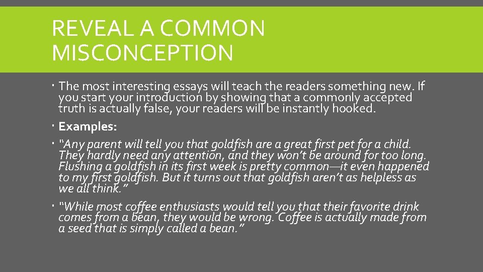 REVEAL A COMMON MISCONCEPTION The most interesting essays will teach the readers something new.