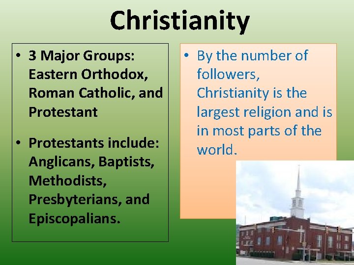 Christianity • 3 Major Groups: Eastern Orthodox, Roman Catholic, and Protestant • Protestants include: