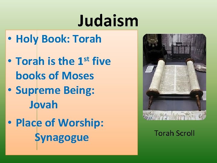Judaism • Holy Book: Torah • Torah is the 1 st five books of