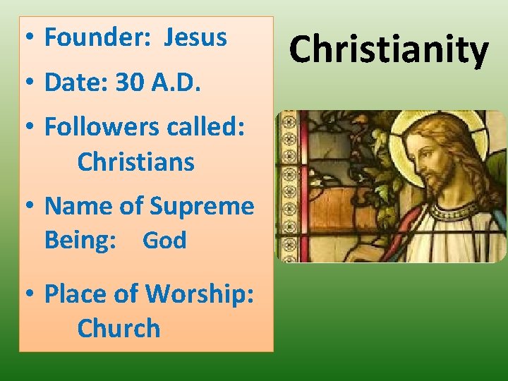  • Founder: Jesus • Date: 30 A. D. • Followers called: Christians •