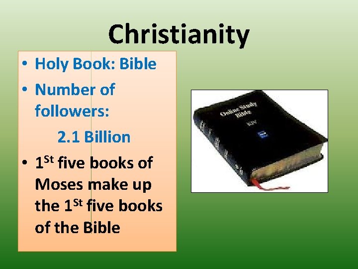 Christianity • Holy Book: Bible • Number of followers: 2. 1 Billion • 1