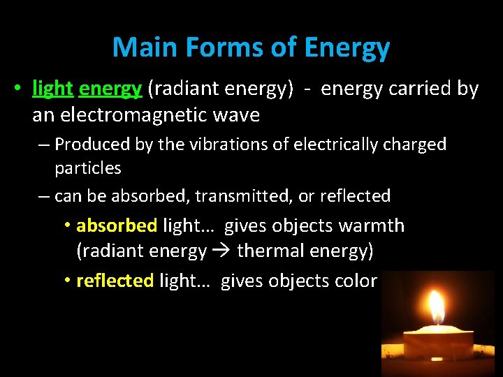 Main Forms of Energy • light energy (radiant energy) - energy carried by an