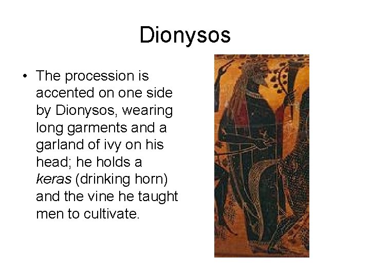 Dionysos • The procession is accented on one side by Dionysos, wearing long garments