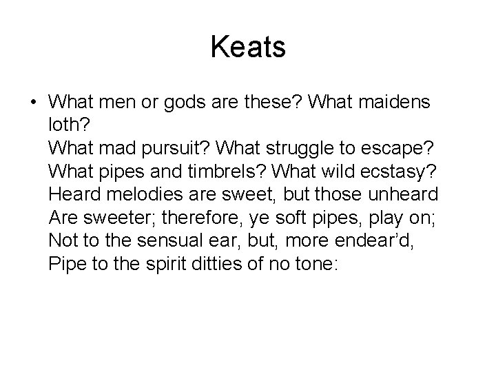 Keats • What men or gods are these? What maidens loth? What mad pursuit?