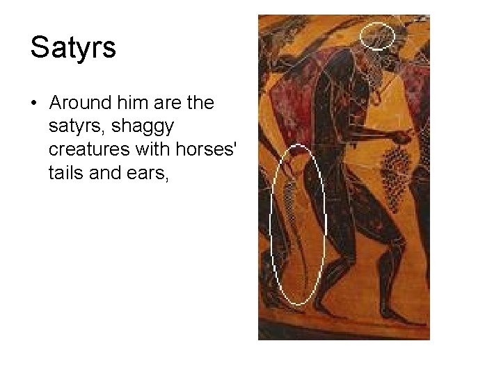 Satyrs • Around him are the satyrs, shaggy creatures with horses' tails and ears,