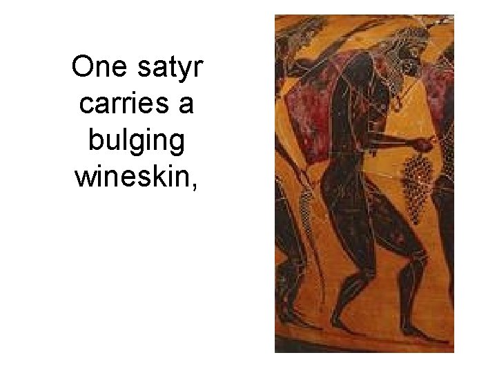 One satyr carries a bulging wineskin, 