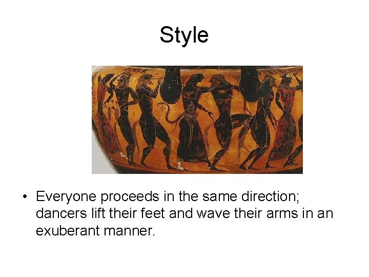 Style • Everyone proceeds in the same direction; dancers lift their feet and wave