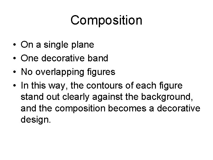 Composition • • On a single plane One decorative band No overlapping figures In